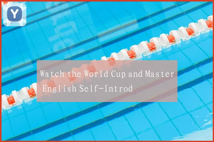 Watch the World Cup and Master English Self-Introd